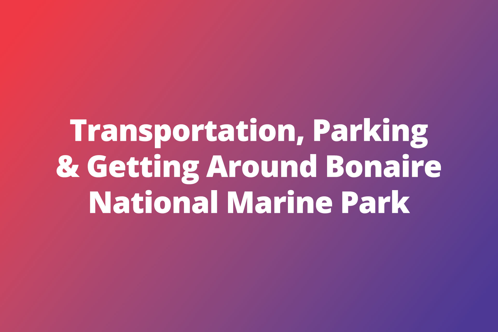 Transportation, Parking & Getting Around Bonaire National Marine Park